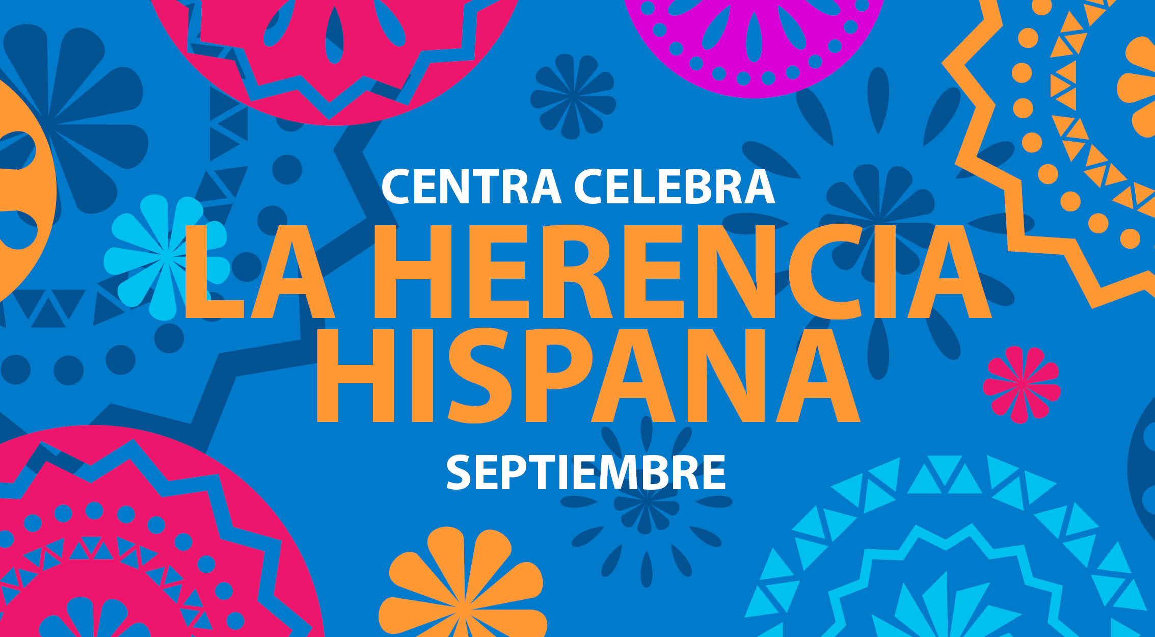 ¡Centra celebra el Mes de la Herencia Hispana!